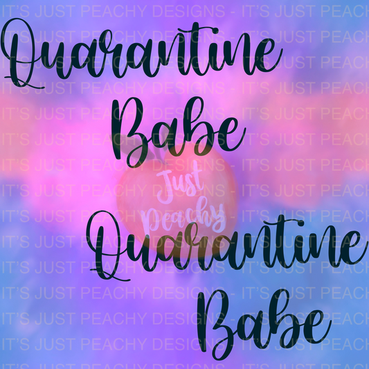 Quarantine Babe- Multiple Colors