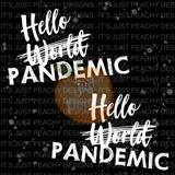 Commercial Hello Pandemic- Multiple Colors