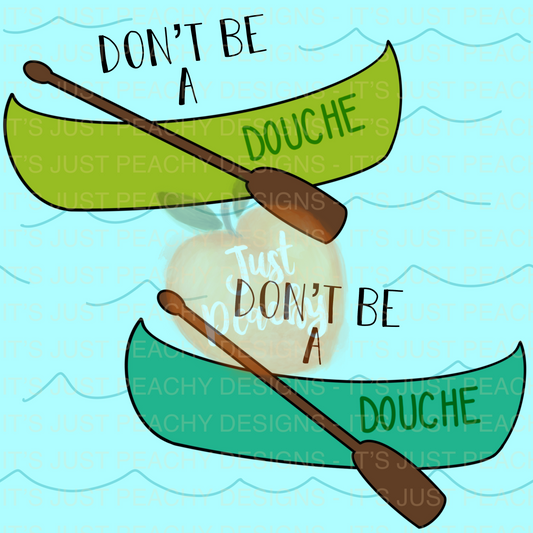 Don’t be a Do*che Canoe - Multiple Colors