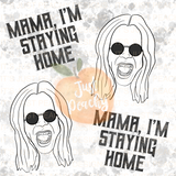 Mama, I’m Staying Home - Multiple Colors