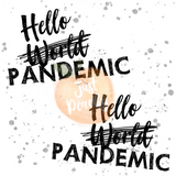 Commercial Hello Pandemic- Multiple Colors